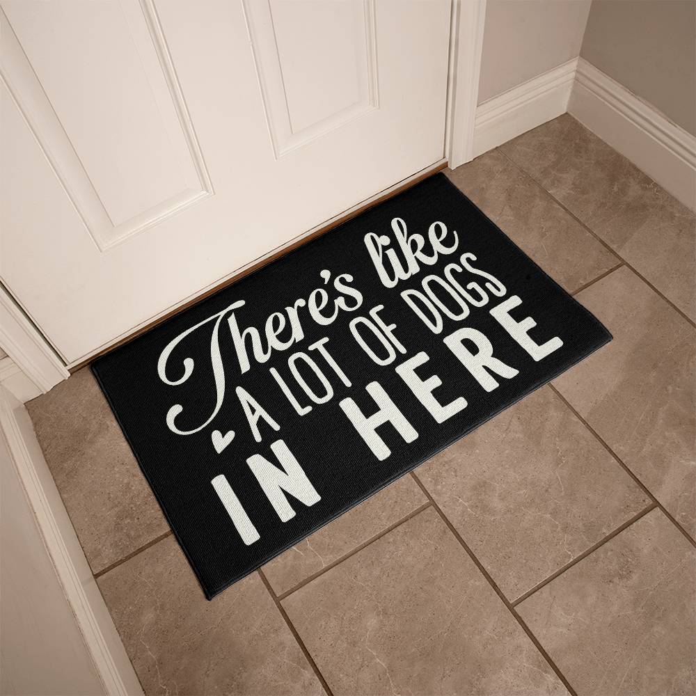 There's Like A Lot Of Dogs In Here Indoor Outdoor Welcome Door Mat