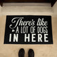 There's Like A Lot Of Dogs In Here Indoor Outdoor Welcome Door Mat