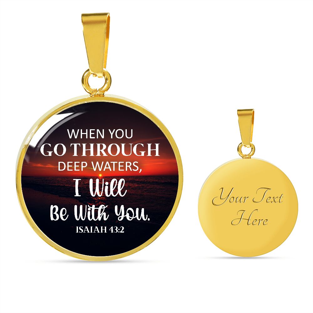 When You Go Through Deep Waters, I will Be With You Christian Round Pendant Necklace (Optional Engraving)