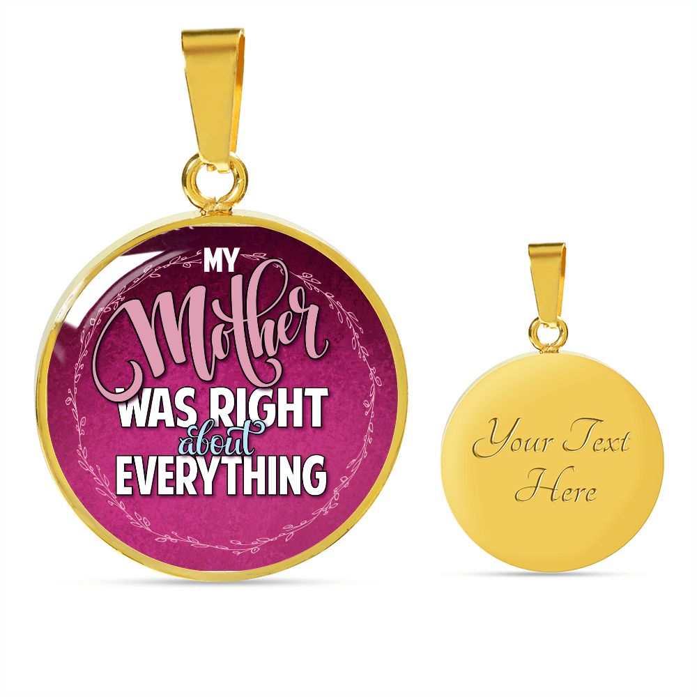 My Mother was Right About Everything Round Pendant Necklace (Optional Engraving)