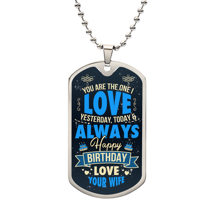 You Are The One I Love Yesterday Today and Always, Happy Birthday To Husband From Wife, Dog Tag Necklace Gift
