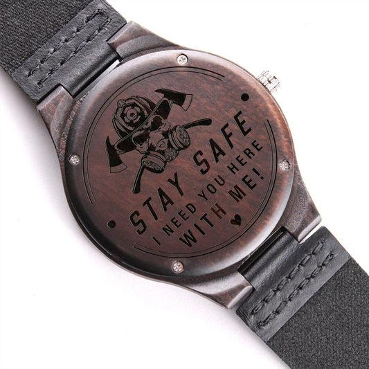 Stay Safe, I Need You Here With Me, Gift for FireFighter Dad, Father's Day Gift Engraved Wooden Watch