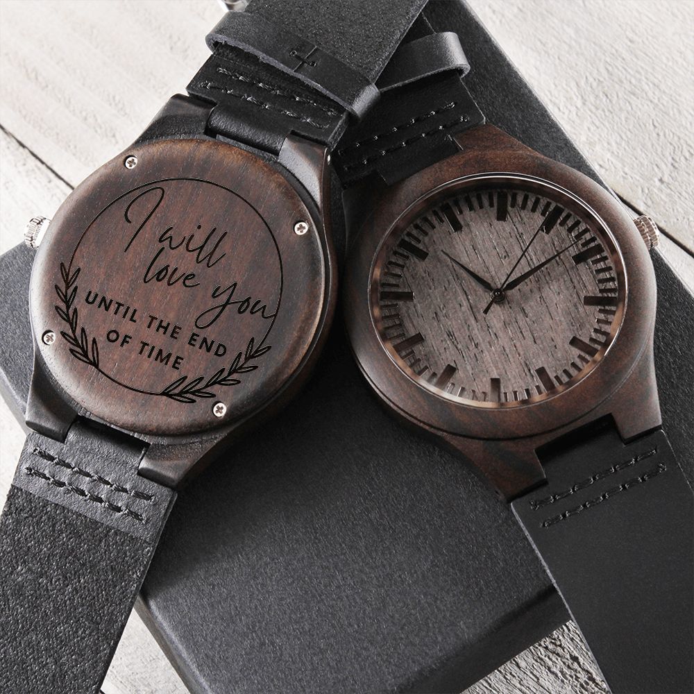I Will Love You Until The End Of Time Engraved Wooden Watch Gift