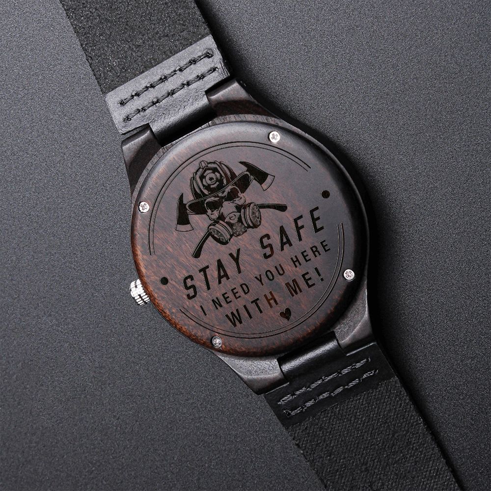 Stay Safe, I Need You Here With Me, Gift for FireFighter Dad, Father's Day Gift Engraved Wooden Watch