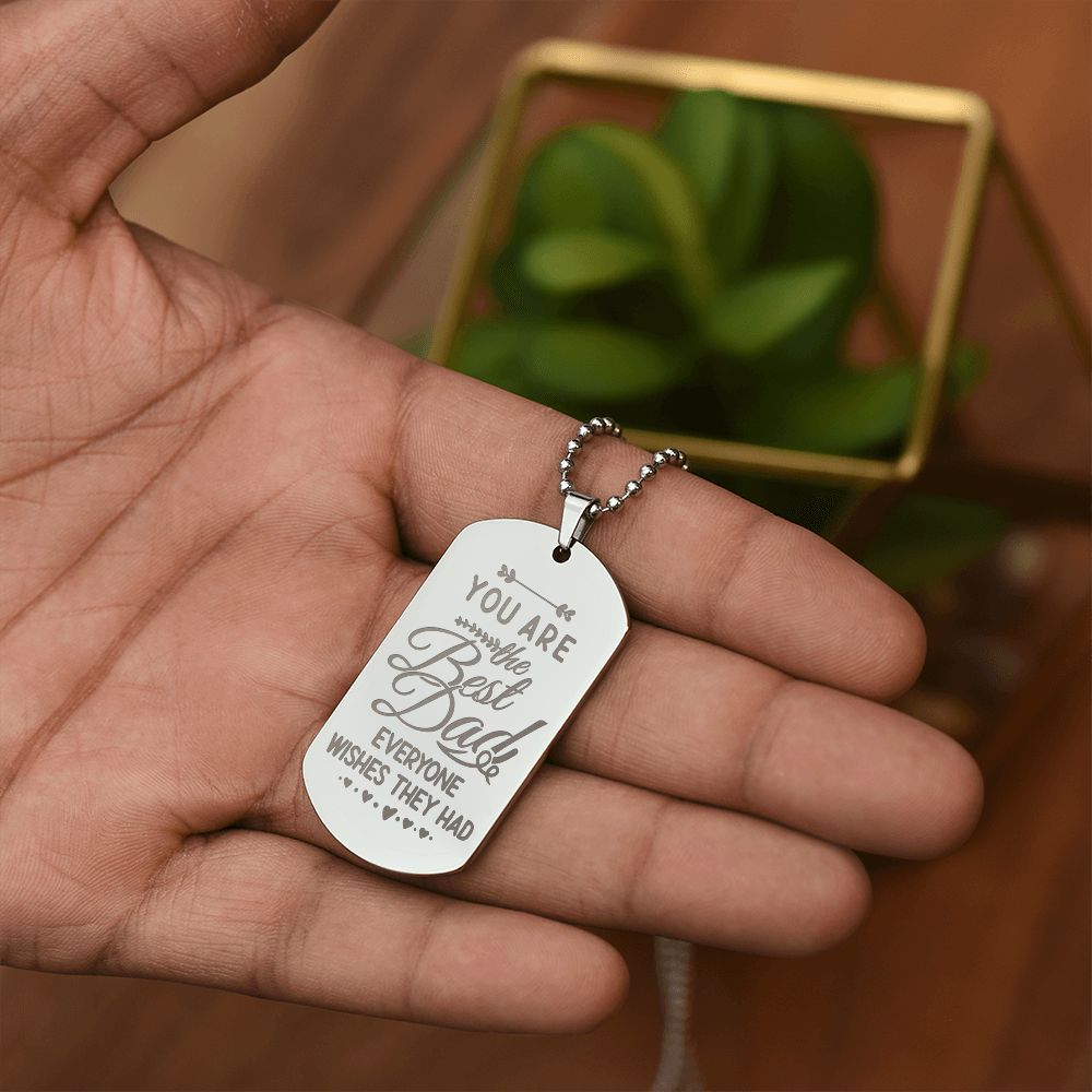You are the Best Dad Everyone Wishes They Had, To Dad Gift Engraved Dog Tag Necklace For Father's Day
