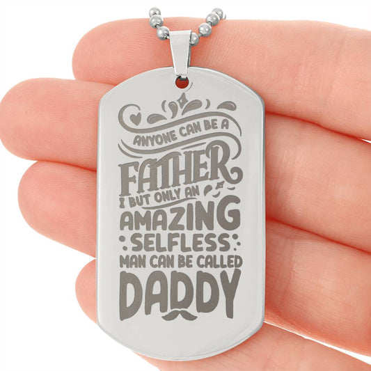 Only an Amazing Selfless Man can be Called Daddy, To Dad Gift Engraved Dog Tag Necklace For Father's Day