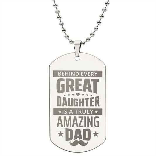 Behind Every Great Daughter is a Truly Amazing Dad, To Dad Gift Engraved Dog Tag Necklace For Father's Day