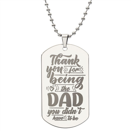 Thank You for Being the Dad You Didn't Have To Be, To Dad Gift Engraved Dog Tag Necklace For Father's Day