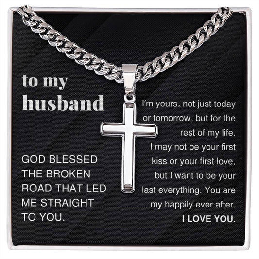 To My Husband, I Want To Be Your Last Everything, Cross Pendant Cuban Chain Men Necklace