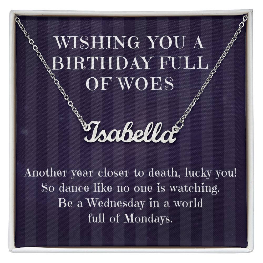 Birthday Full of Woes, Another Year Closer to Death, Custom Name Necklace Gift
