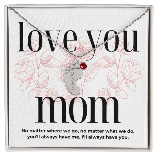 Love You Mom, I'll Always Have You, Custom Engraved Baby Feet with Birthstones Name Necklace