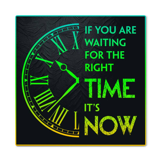 The Right Time is Now Positive Motivation Room Decor Square High Gloss Metal Art Print