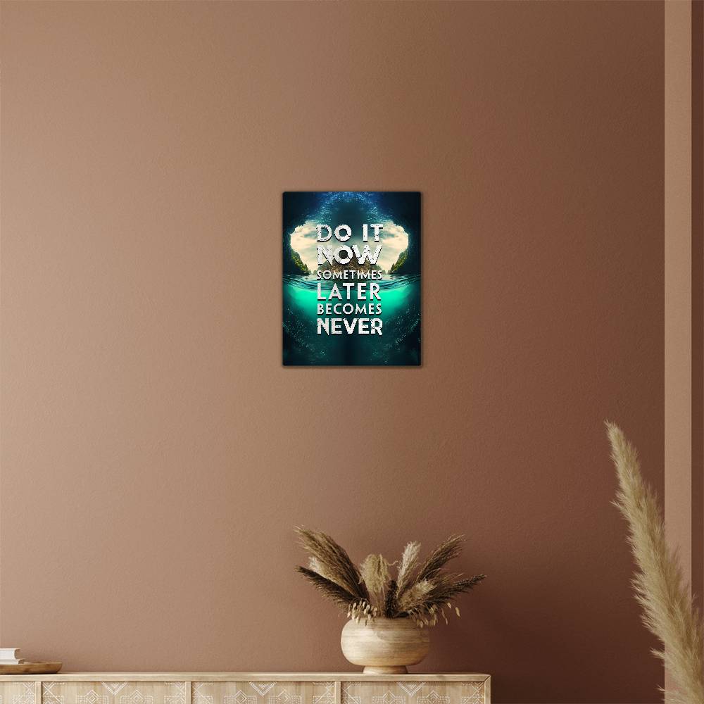 Do It Now Sometimes Later Becomes Never Positive Motivation Room Decor Vertical High Gloss Metal Art Print