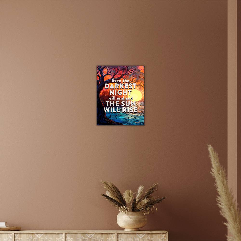 Even the Darkest Night Will End and the Sun Will Rise Positive Motivation Room Decor Vertical High Gloss Metal Art Print