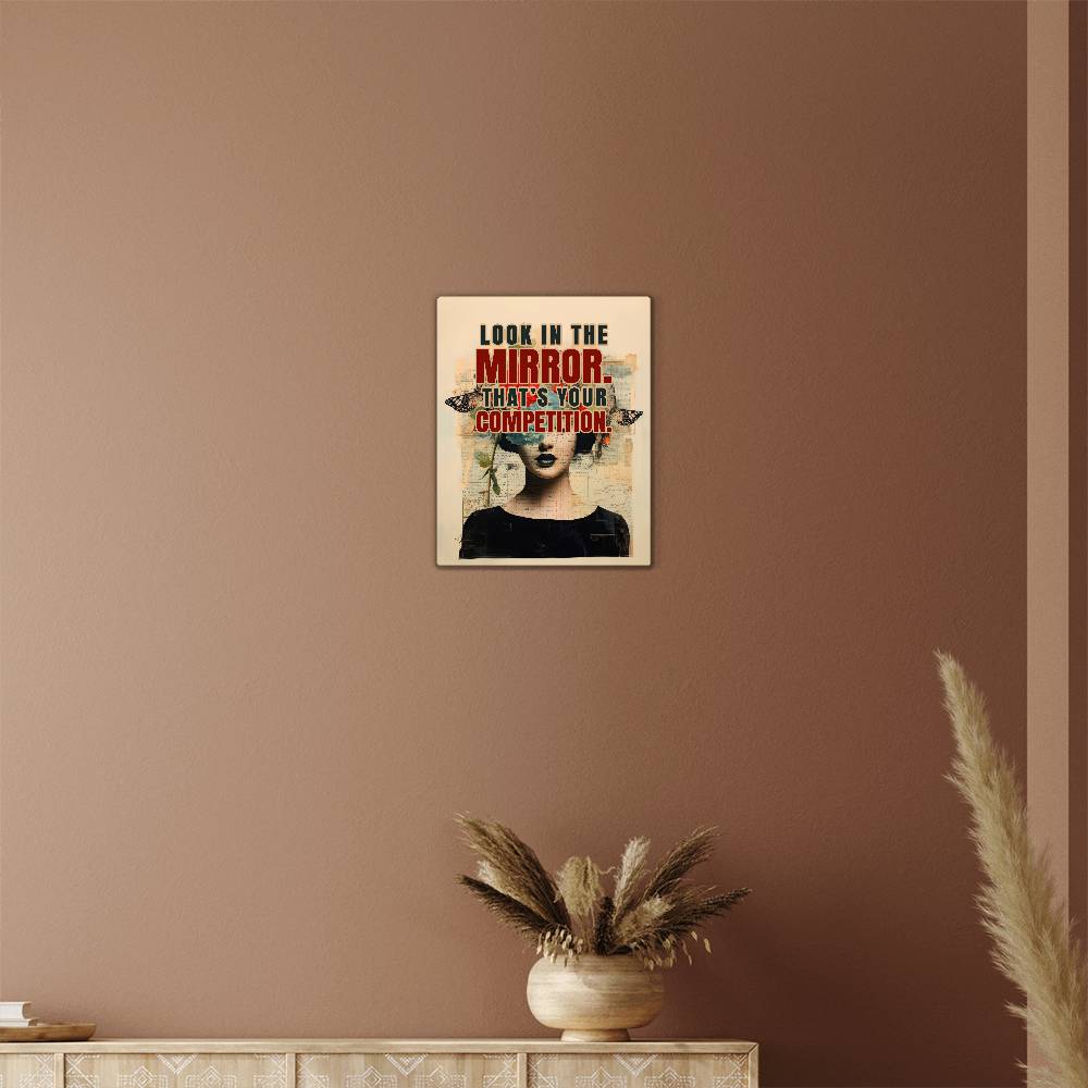 Look in the Mirror That's Your Competition Positive Motivation Room Decor Vertical High Gloss Metal Art Print