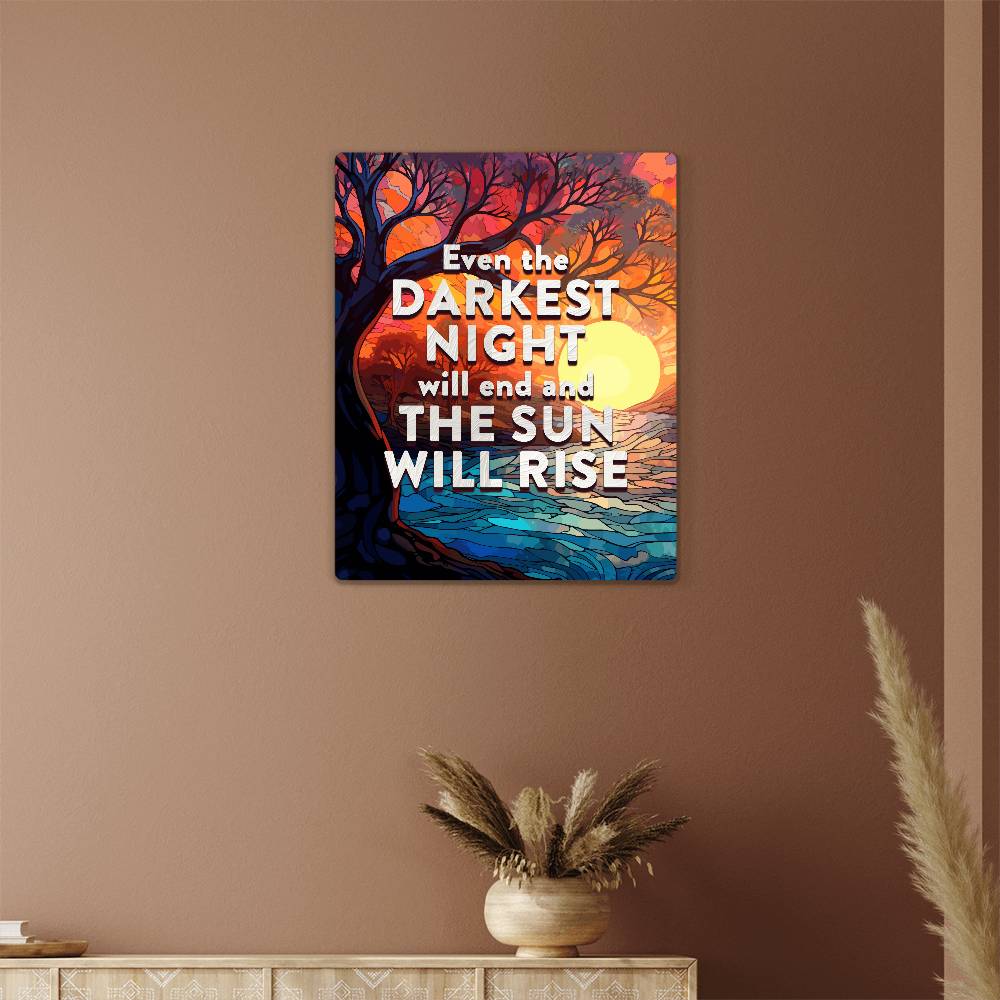 Even the Darkest Night Will End and the Sun Will Rise Positive Motivation Room Decor Vertical High Gloss Metal Art Print