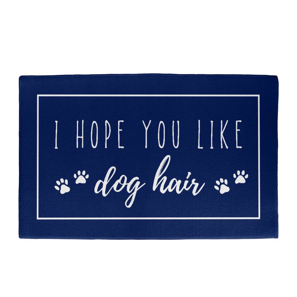 I Hope You Like Dog Hair Indoor Outdoor Welcome Door Mat