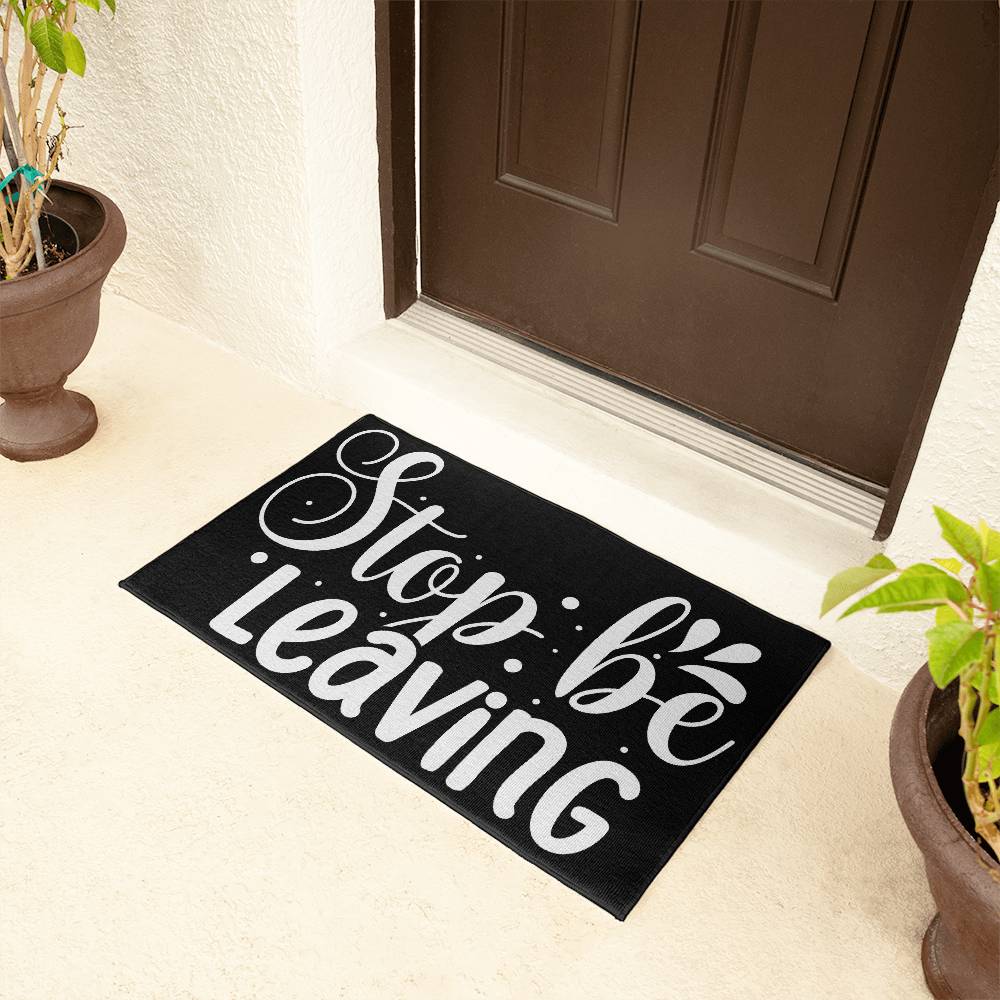 Stop Be Leaving Indoor Outdoor Welcome Door Mat
