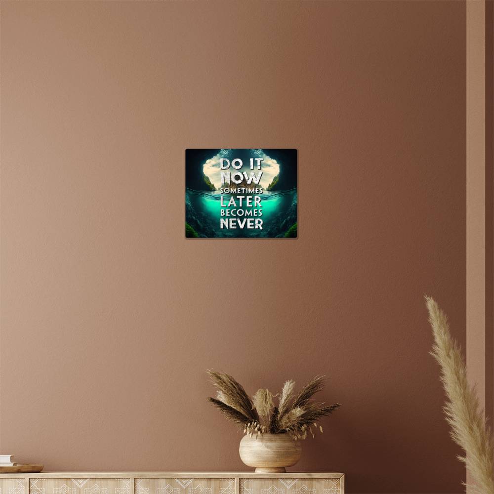 Do It Now Sometimes Later Becomes Never Quote Positive Motivation Room Decor Horizontal High Gloss Metal Art Print
