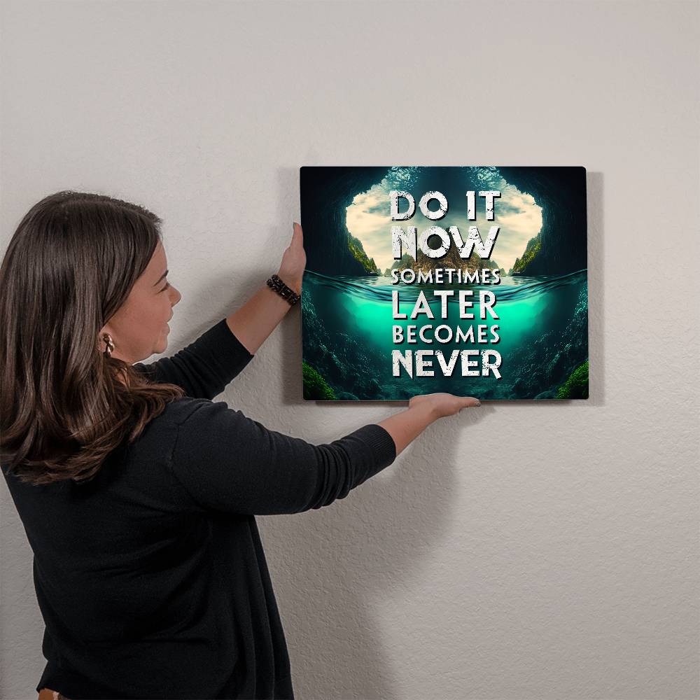 Do It Now Sometimes Later Becomes Never Quote Positive Motivation Room Decor Horizontal High Gloss Metal Art Print