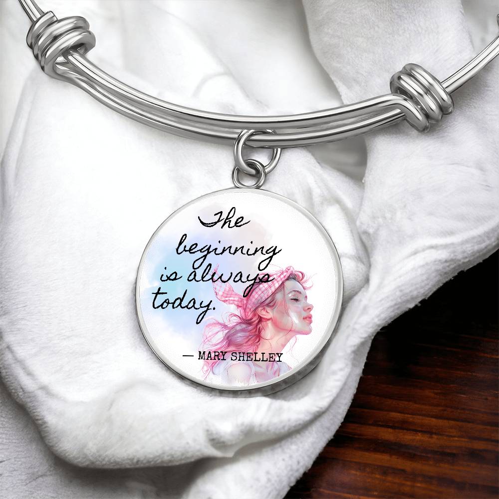 The Beginning is Always Today, Mary Shelley Quote, Engravable Charm Bangle