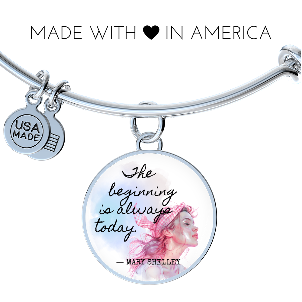 The Beginning is Always Today, Mary Shelley Quote, Engravable Charm Bangle
