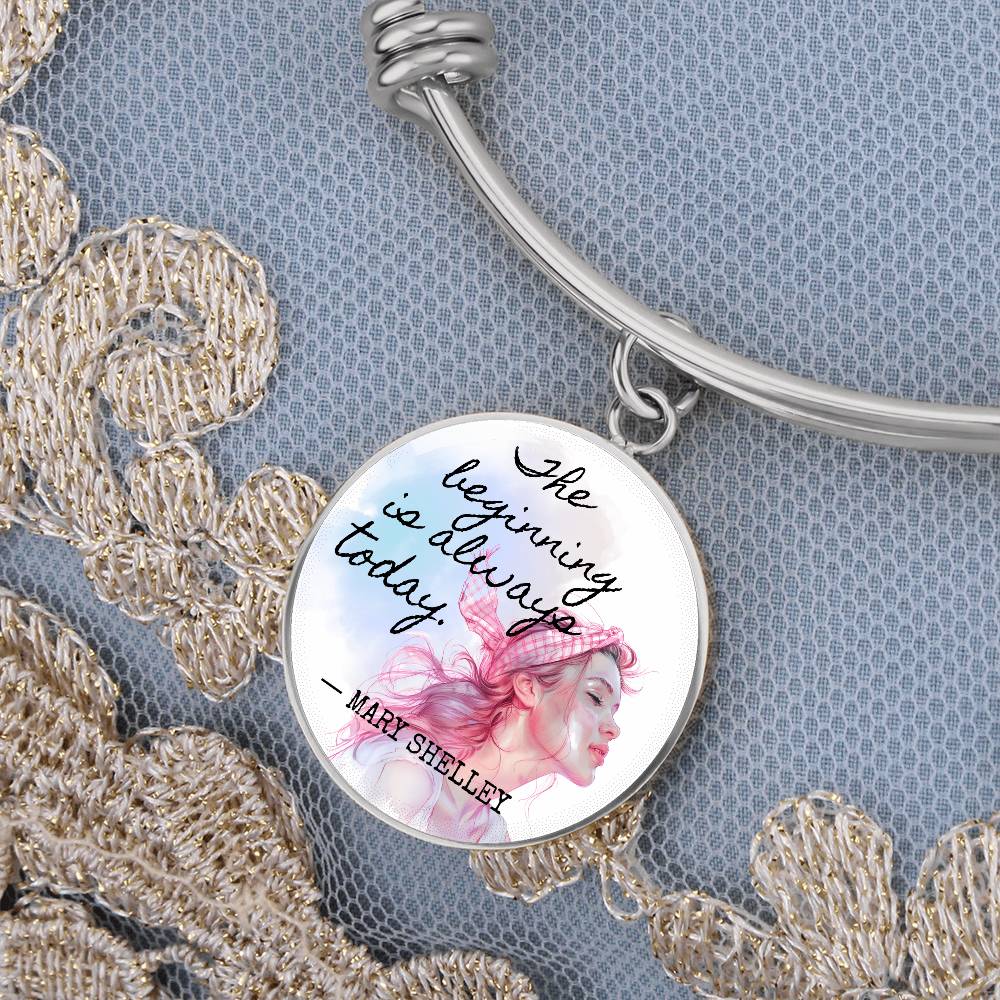 The Beginning is Always Today, Mary Shelley Quote, Engravable Charm Bangle