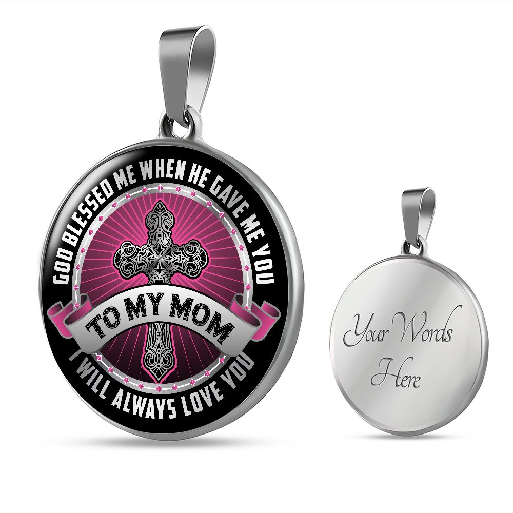 To My Mom, God Bless Me When He Gave Me You Round Pendant Necklace (Optional Engraving)