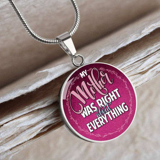 My Mother was Right About Everything Round Pendant Necklace (Optional Engraving)