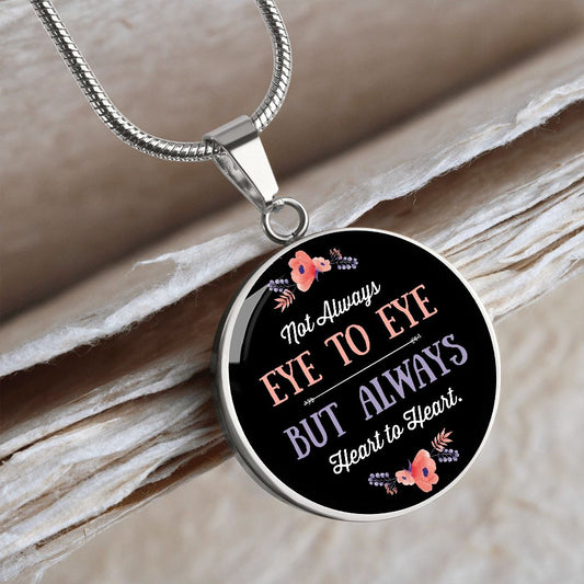 Not Always Eye to Eye, But Always Heart to Heart Round Pendant Necklace (Optional Engraving)