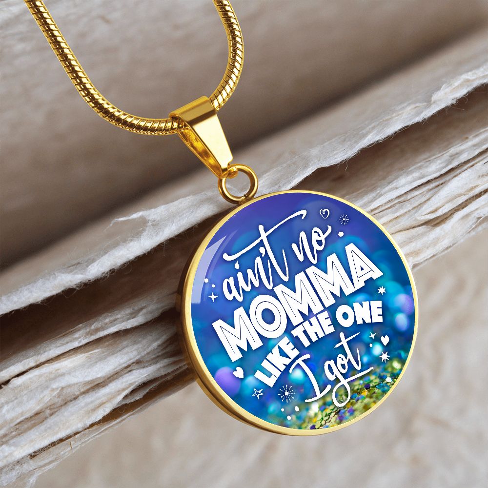 Ain't no Momma Like The One I Got Round Pendant Necklace (Optional Engraving)
