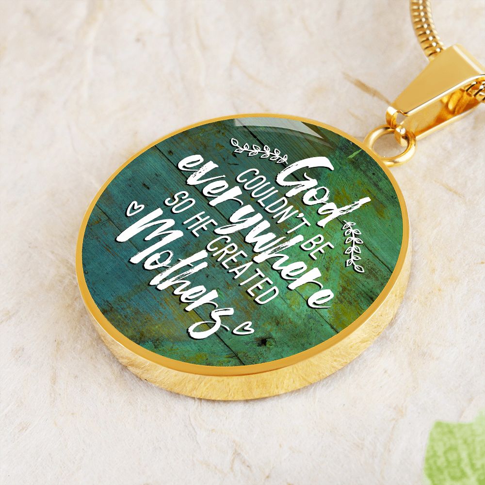 God Couldn't be Everywhere so He Created Mothers Round Pendant Necklace (Optional Engraving)