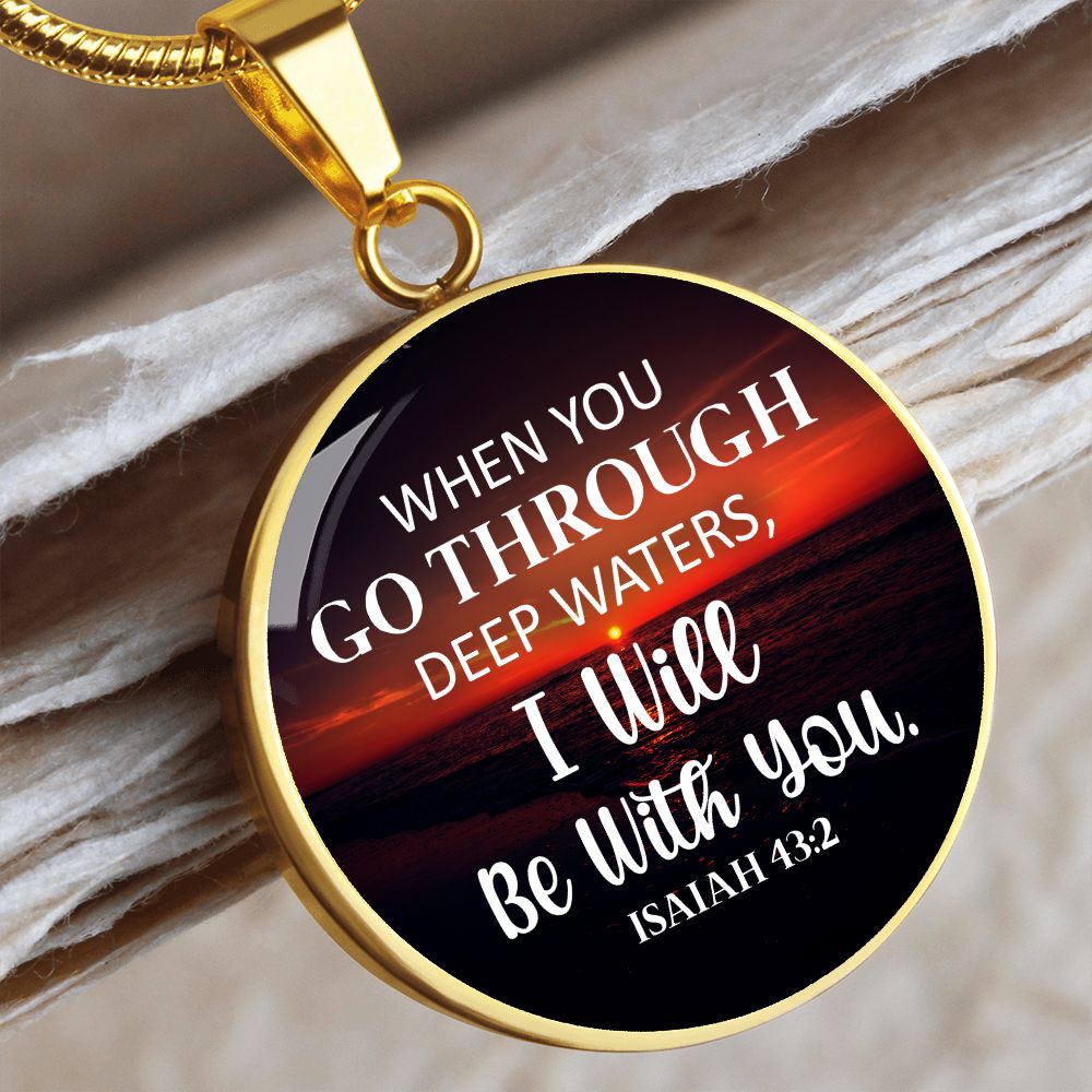 When You Go Through Deep Waters, I will Be With You Christian Round Pendant Necklace (Optional Engraving)